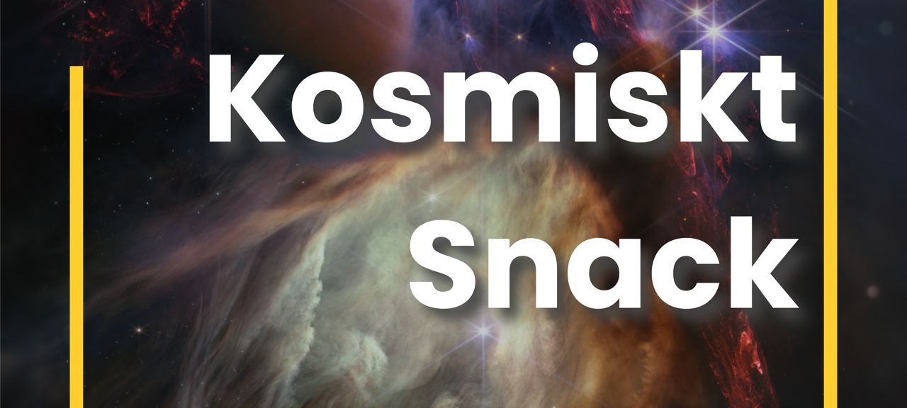 Kosmiskt snack (1).png Texten Kosmiskt snack över en nebulosa.